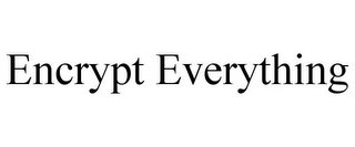 ENCRYPT EVERYTHING Trademark Image