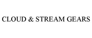CLOUD & STREAM GEARS Trademark Image