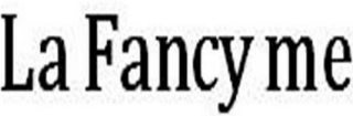 LA FANCY ME Trademark Image