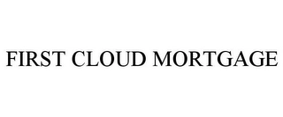 FIRST CLOUD MORTGAGE Trademark Image