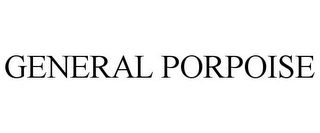 GENERAL PORPOISE Trademark Image