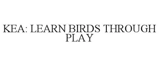 KEA: LEARN BIRDS THROUGH PLAY Trademark Image
