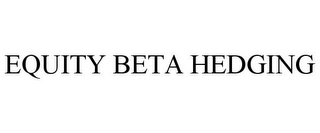 EQUITY BETA HEDGING Trademark Image