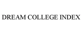 DREAM COLLEGE INDEX Trademark Image