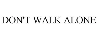 DON'T WALK ALONE Trademark Image