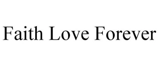 FAITH LOVE FOREVER Trademark Image