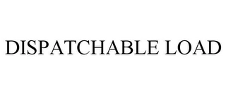 DISPATCHABLE LOAD Trademark Image
