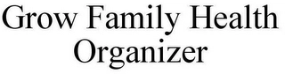 GROW FAMILY HEALTH ORGANIZER Trademark Image