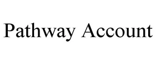 PATHWAY ACCOUNT Trademark Image