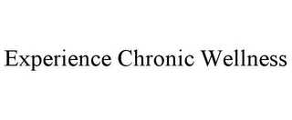 EXPERIENCE CHRONIC WELLNESS Trademark Image