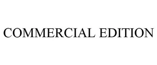 COMMERCIAL EDITION Trademark Image