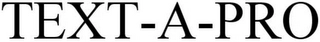 TEXT-A-PRO Trademark Image