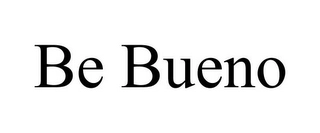 BE BUENO Trademark Image