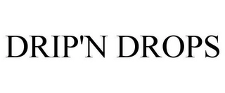 DRIP'N DROPS Trademark Image