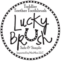 TODDLER TEETHER TOOTHBRUSH LUCKY BRUSH SAFE & SIMPLE IMPORTED BY MEEMOE, LLC Trademark Image