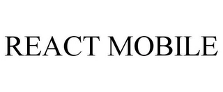 REACT MOBILE Trademark Image