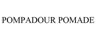POMPADOUR POMADE Trademark Image