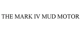 THE MARK IV MUD MOTOR Trademark Image