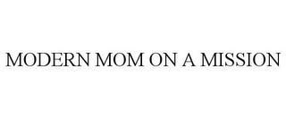 MODERN MOM ON A MISSION Trademark Image