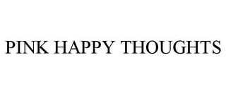 PINK HAPPY THOUGHTS Trademark Image