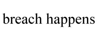 BREACH HAPPENS Trademark Image