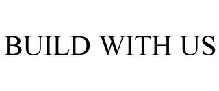 BUILD WITH US Trademark Image