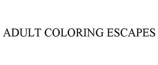 ADULT COLORING ESCAPES Trademark Image