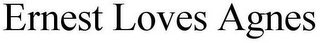 ERNEST LOVES AGNES Trademark Image