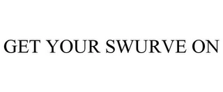 GET YOUR SWURVE ON Trademark Image