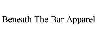 BENEATH THE BAR APPAREL Trademark Image