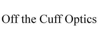 OFF THE CUFF OPTICS Trademark Image