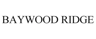 BAYWOOD RIDGE Trademark Image