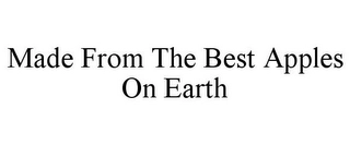 MADE FROM THE BEST APPLES ON EARTH Trademark Image