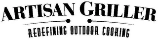 ARTISAN GRILLER REDEFINING OUTDOOR COOKING Trademark Image