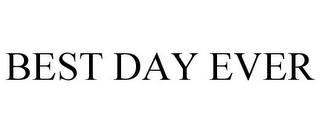 BEST DAY EVER Trademark Image