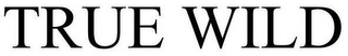 TRUE WILD Trademark Image