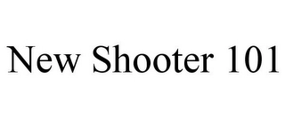 NEW SHOOTER 101 Trademark Image