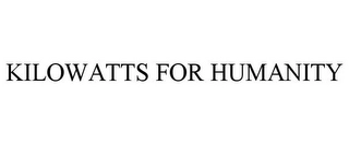 KILOWATTS FOR HUMANITY Trademark Image
