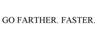 GO FARTHER. FASTER. Trademark Image