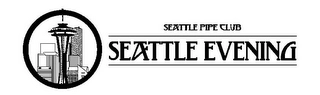 SEATTLE PIPE CLUB SEATTLE EVENING Trademark Image