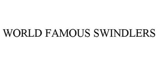 WORLD FAMOUS SWINDLERS Trademark Image