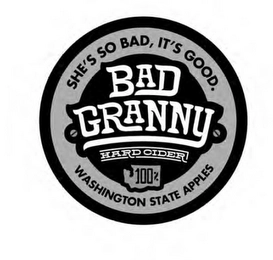 BAD GRANNY HARD CIDER SHE'S SO BAD, IT'S GOOD. 100% WASHINGTON STATE APPLES Trademark Image
