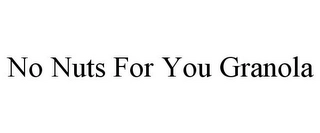 NO NUTS FOR YOU GRANOLA Trademark Image