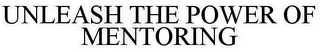 UNLEASH THE POWER OF MENTORING Trademark Image