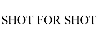 SHOT FOR SHOT Trademark Image