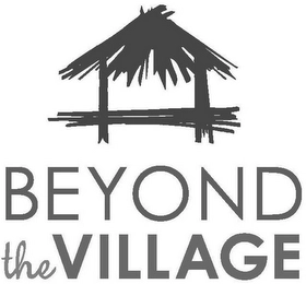 BEYOND THE VILLAGE Trademark Image