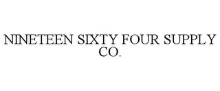 NINETEEN SIXTY FOUR SUPPLY CO. Trademark Image