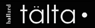 TÄLTA BALLARD Trademark Image