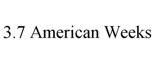 3.7 AMERICAN WEEKS Trademark Image