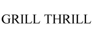 GRILL THRILL Trademark Image